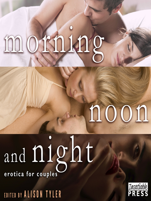 Title details for Morning, Noon, and Night by Alison Tyler - Wait list